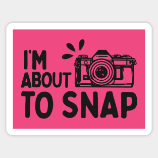 I'm About To Snap - Funny Photographer Sticker